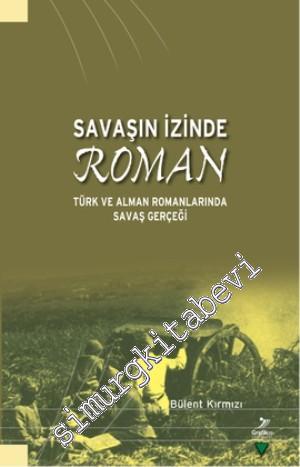 Savaşın İzinde Roman: Türk ve Alman Romanlarında Savaş Gerçeği -