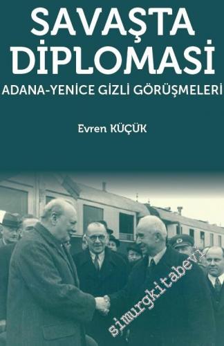 Savaşta Diplomasi: Adana - Yenice Gizli Görüşmeleri