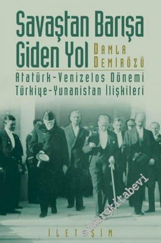 Savaştan Barışa Giden Yol: Atatürk - Venizelos Dönemi Türkiye - Yunanistan İlişkileri -        2024