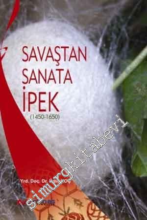 Savaştan Sanata İpek (1450 - 1650) -