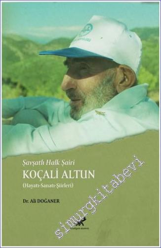 Şavşatlı Halk Şairi Koçali Altun : Hayatı Sanatı Şiirleri -        2022