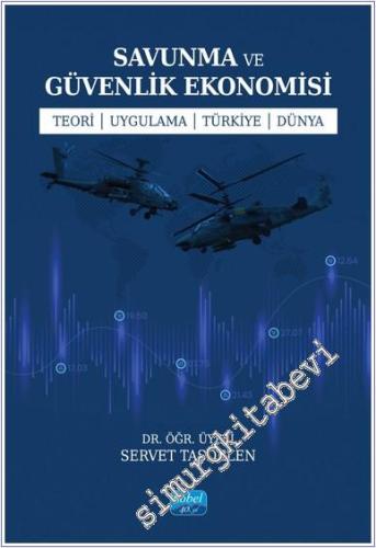 Savunma ve Güvenlik Ekonomisi - Teori - Uygulama - Türkiye - Dünya -        2025
