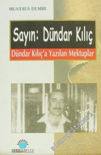 Sayın: Dündar Kılıç: Dündar Kılıç'a Yazılan Mektuplar -        2003