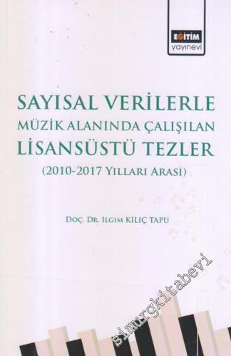 Sayısal Verilerle Müzik Alanında Çalışılan Lisansüstü Tezler (2010 - 2017 Yılları Arası) -        2018