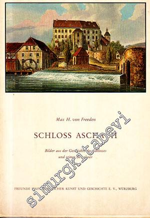 Schloss Aschach : Bilder aus der Geschicte des Schlosses und seiner Bewohner samt Rundgang -
