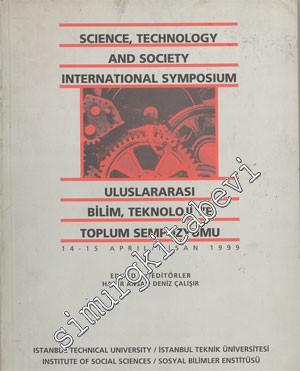 Science, Technology and Society International Symposium = Uluslararası Bilim, Teknoloji ve Toplum Sempozyumu (14 - 15 Nisan 1999) -        1999