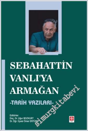 Sebahattin Vanlı'ya Armağan - Tarih Yazıları - 2025