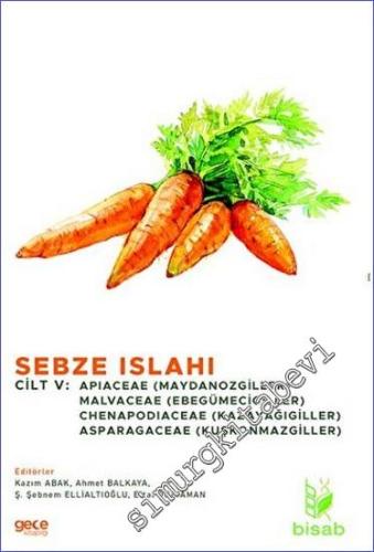 Sebze Islahı Cilt V Apiaceae (Maydanozgiller), Malvaceae (Ebegümecigiller), Chenapodiaceae (Kazayağigiller), Asparagaceae (Kuşkonmazgiller) -        2021