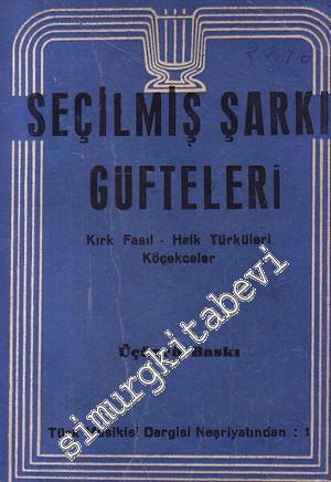 Seçilmiş Şarkı Güfteleri: Kırk Fasıl - Halk Türküleri - Köçekceler