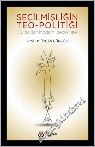 Seçilmişliğin Teo-Politiği : Kutsaldan Modern İdeolojilere -        2026