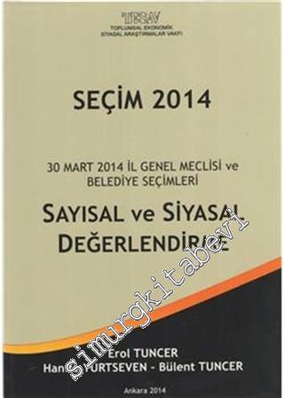 Seçim 2014 : 30 Mart 2014 İl Genel Meclisi ve Belediye Seçimleri Sayısal ve Siyasal Değerlendirme -