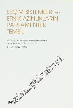 Seçim Sistemleri ve Etnik Azınlıkların Parlamenter Temsili: Güneydoğu Avrupa Ülkelerinin Karışlaştırmalı Analizi ve Türkiye'de Kürt Sorunu Üzerine Yansımaları -