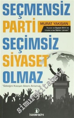 Seçmensiz Parti Seçimsiz Siyaset Olmaz: Göbeğini Kaşıyan Adamı Anlamak... -