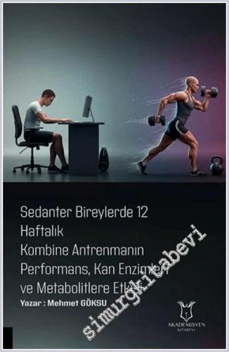 Sedanter Bireylerde 12 Haftalık Kombine Antrenmanın Performans Kan Enzimleri ve Metabolitlere Etkisi -        2025