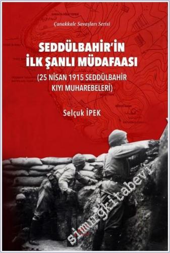 Seddülbahir'in İlk Şanlı Müdafaası : 25 Nisan 1915 Seddülbahir Kıyı Muharebeleri -        2025