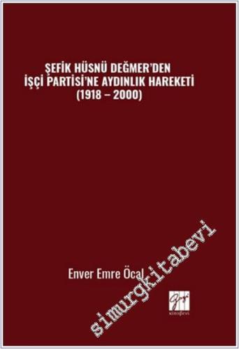 Şefik Hüsnü Değmer'den İşçi Partisi'ne Aydınlık Hareketi (1918 – 2000) -        2025