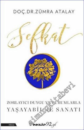 Şefkat : Zorlayıcı Duygu ve Durumlarla Yaşayabilme Sanatı -        2019