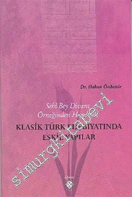 Sehi Bey Divanı Örneğinden Hareketle Klasik Türk Edebiyatında Eskil Ya