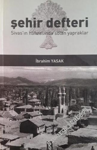Şehir Defteri: Sivas'ın Hafızasında Solan Yapraklar -