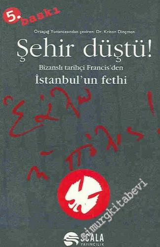 Şehir Düştü: Bizanslı Tarihçi Francis'ten İstanbul'un Fethi -        2002