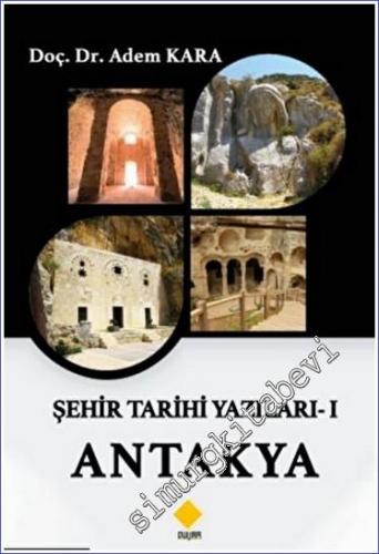 Şehir Tarihi Yazıları - 1 Antakya - 2022