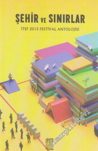 Şehir ve Sınırlar : İTEF 2015 Festival Antolojisi