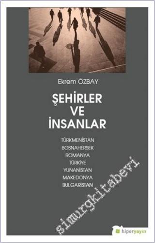 Şehirler ve İnsanlar : Türkmenistan Bosnahersek Romanya Türkiye Yunanistan Makedonya Bulgaristan -        2019