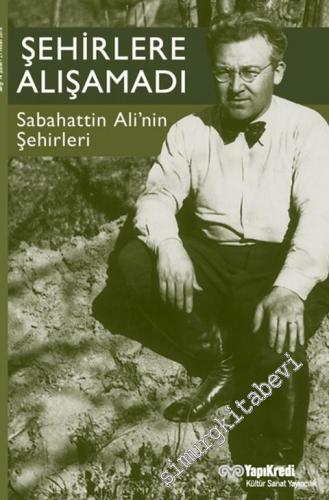 Şehirlere Alışamadı: Sabahattin Ali'nin Şehirleri -