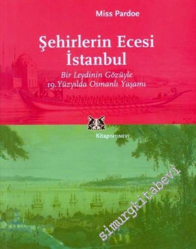 Şehirlerin Ecesi İstanbul: Bir Leydinin Gözüyle 19.Yüzyılda Osmanlı Yaşamı -        2004