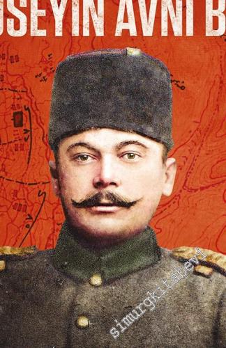 Şehit Yarbay Hüseyin Avni Bey : Şanlı 57. Alay'ın Cesur Komutanı -        2021