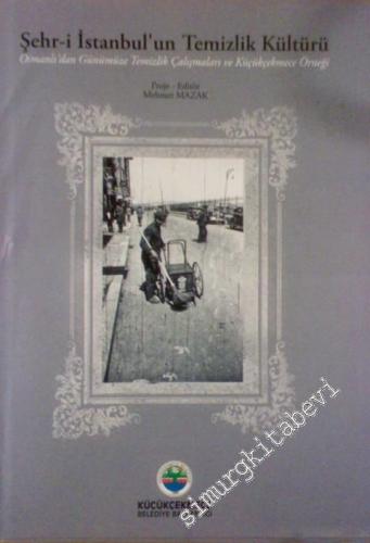 Şehr - i İstanbul'un Temizlik Kültürü: Osmanlı'dan Günümüze Temizlik Çalışmaları ve Küçükçekmece Örneği -