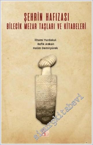 Şehrin Hafızası : Bilecik Mezar Taşları ve Kitabeleri -        2019