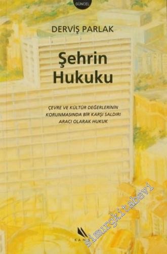 Şehrin Hukuku: Çevre ve Kültür Değerlerinin Korunmasında Bir Karşı Saldırı Aracı Olarak Hukuk -