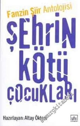 Şehrin Kötü Çocukları (Fanzin Şiir Antolojisi) -        2002