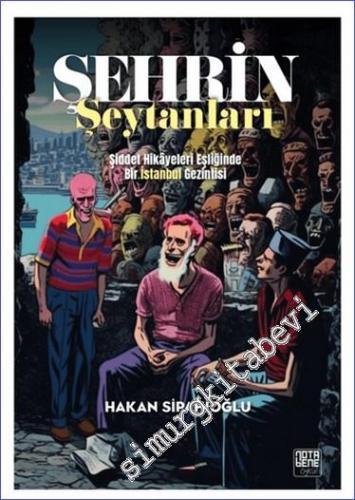 Şehrin Şeytanları : Şiddet Hikayeleri Eşliğinde Bir İstanbul Gezintisi