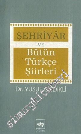Şehriyar ve Bütün Türkçe Şiirleri: İnceleme, Şiir Metinleri, Sözlük