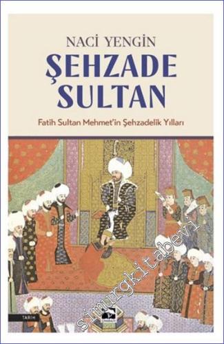 Şehzade Sultan : Fatih Sultan Mehmet'in Şehzadelik Yılları - 2024