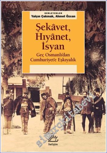 Şekavet Hıyanet İsyan Geç Osmanlı'dan Cumhuriyete Eşkıyalık -        2023
