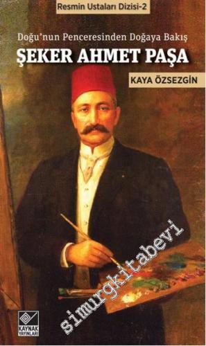 Şeker Ahmet Paşa: Doğu'nun Penceresinden Doğaya Bakış -