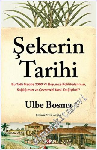Şekerin Tarihi: Bu Tatlı Madde 2000 Yıl Boyunca Politikalarımızı Sağlığımızı ve Çevremizi Nasıl Değiştirdi -        2023
