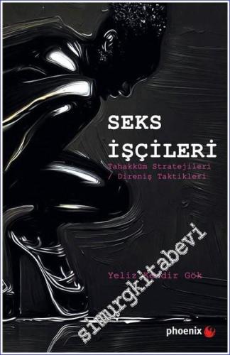 Seks İşçileri : Tahakküm Stratejileri - Direniş Taktikleri  -        2023