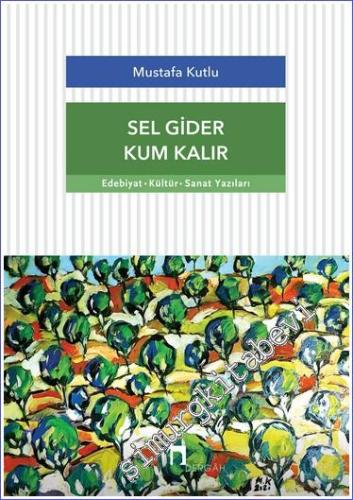 Sel Gider Kum Kalır : Edebiyat Kültür Sanat Yazıları -        2022