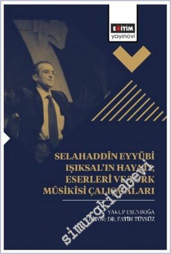 Selahaddin Eyyübi Işıksal'ın Hayatı, Eserleri Ve Türk Mûsikîsi Çalışmaları -        2025