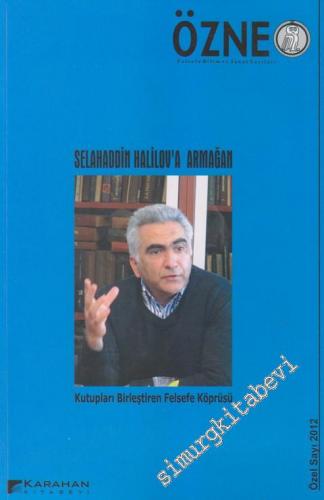 Selahaddin Halilov'a Armağan: Kutupları Birleştiren Felsefe Köprüsü (Özne Dergisi Özel Sayısı) -