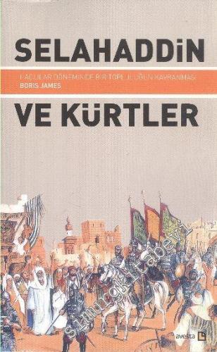 Selahaddin ve Kürtler : Haçlılar Döneminde Bir Topluluğun Kavranması -