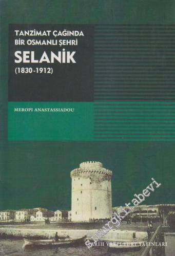 Selanik 1830 - 1912: Tanzimat Çağında Bir Osmanlı Şehri -