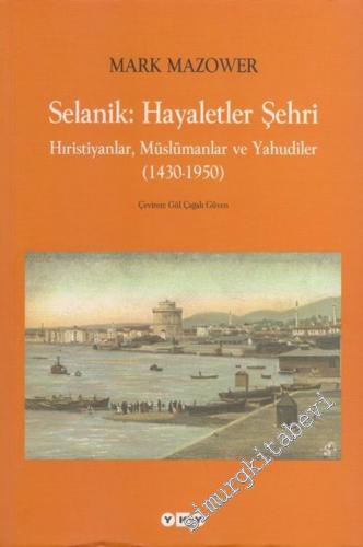 Selanik: Hayaletler Şehri - Hıristiyanlar, Müslümanlar ve Yahudiler 1430-1950 -