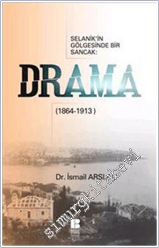 Selanik'in Gölgesinde Bir Sancak - Drama ( 1864 - 1913 ) -