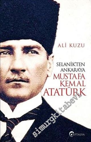 Selanik'ten Ankara'ya Mustafa Kemal Atatürk -        2019