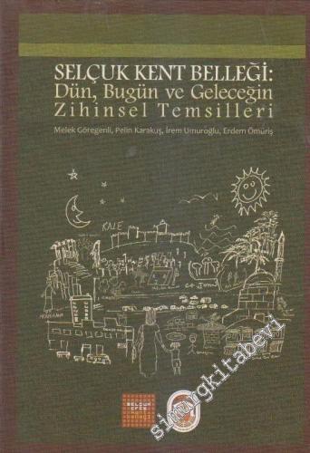 Selçuk Kent Belleği: Dün, Bugün ve Geleceğin Zihinsel Temsilleri -